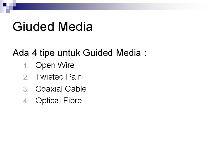 Giuded Media Ada 4 tipe untuk Guided Media : Open Wire 2. Twisted Pair