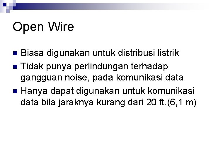 Open Wire Biasa digunakan untuk distribusi listrik n Tidak punya perlindungan terhadap gangguan noise,