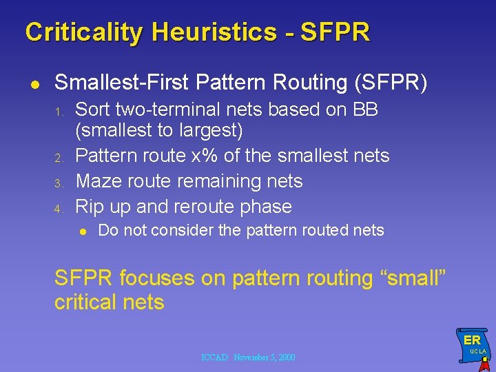 Criticality Heuristics - SFPR l Smallest-First Pattern Routing (SFPR) 1. 2. 3. 4. Sort