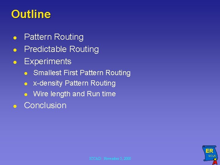 Outline l l l Pattern Routing Predictable Routing Experiments l l Smallest First Pattern