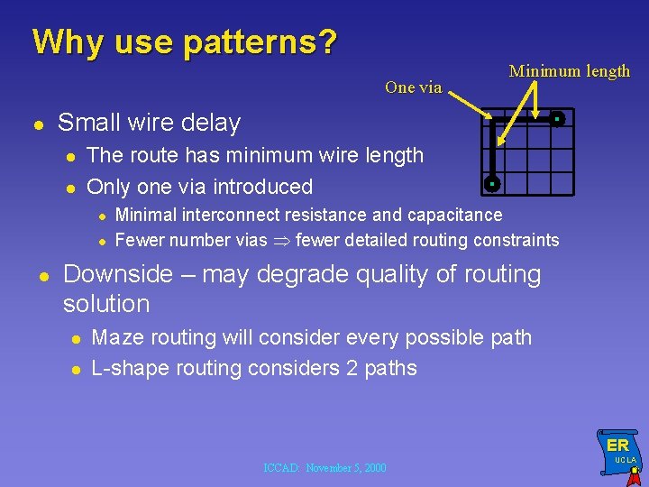 Why use patterns? One via l Small wire delay l l The route has