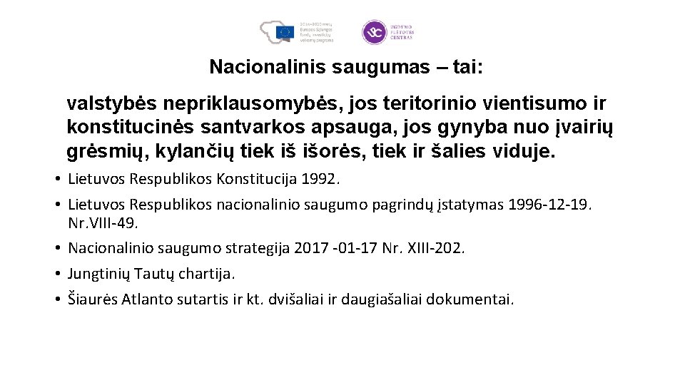 Nacionalinis saugumas – tai: valstybės nepriklausomybės, jos teritorinio vientisumo ir konstitucinės santvarkos apsauga, jos