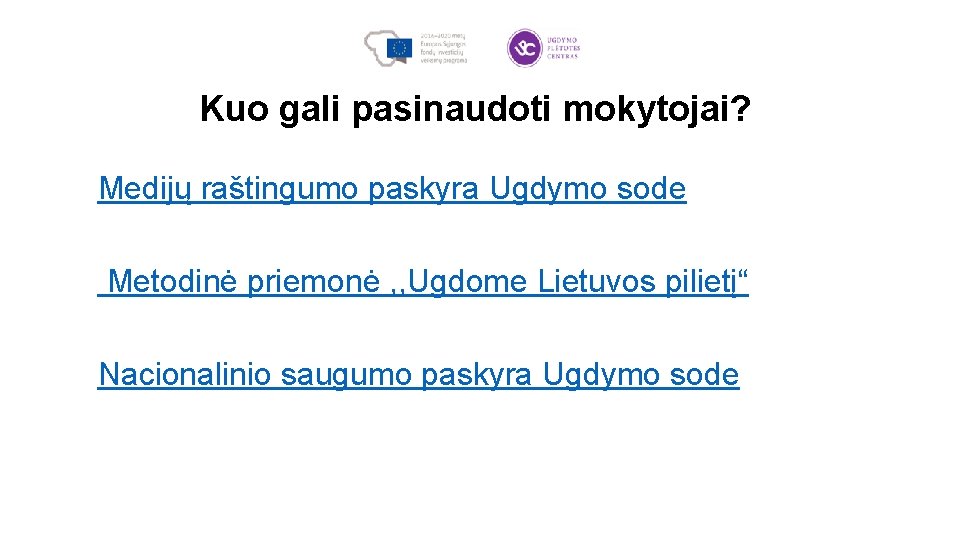 Kuo gali pasinaudoti mokytojai? Medijų raštingumo paskyra Ugdymo sode Metodinė priemonė , , Ugdome