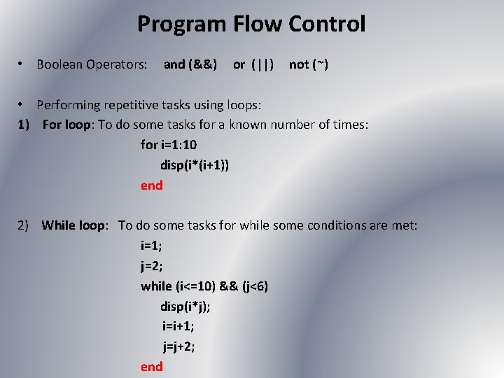 Program Flow Control • Boolean Operators: and (&&) or (||) not (~) • Performing