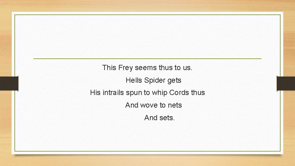 This Frey seems thus to us. Hells Spider gets His intrails spun to whip