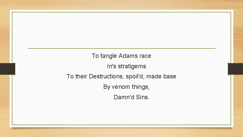 To tangle Adams race In's stratigems To their Destructions, spoil'd, made base By venom