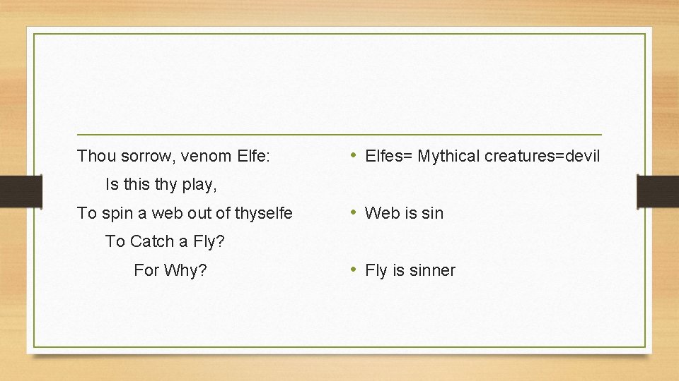 Thou sorrow, venom Elfe: • Elfes= Mythical creatures=devil Is this thy play, To spin