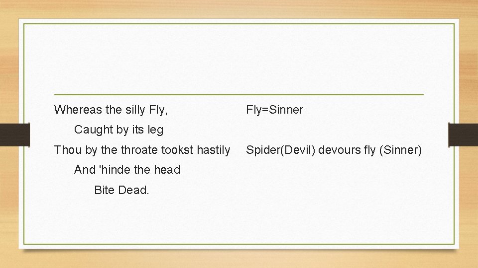 Whereas the silly Fly, Fly=Sinner Caught by its leg Thou by the throate tookst