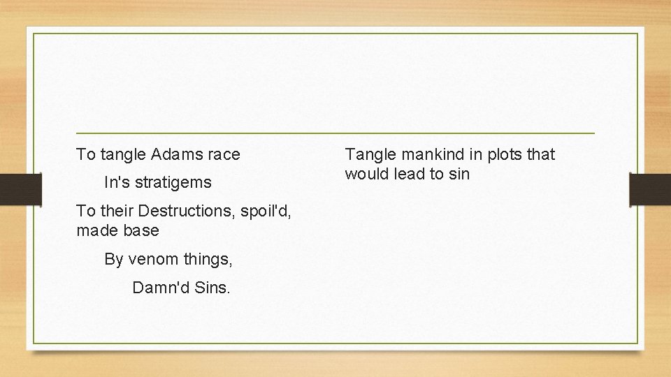 To tangle Adams race In's stratigems To their Destructions, spoil'd, made base By venom