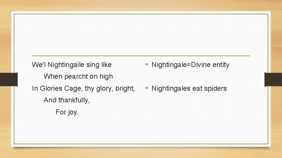 We'l Nightingaile sing like • Nightingale=Divine entity When pearcht on high In Glories Cage,