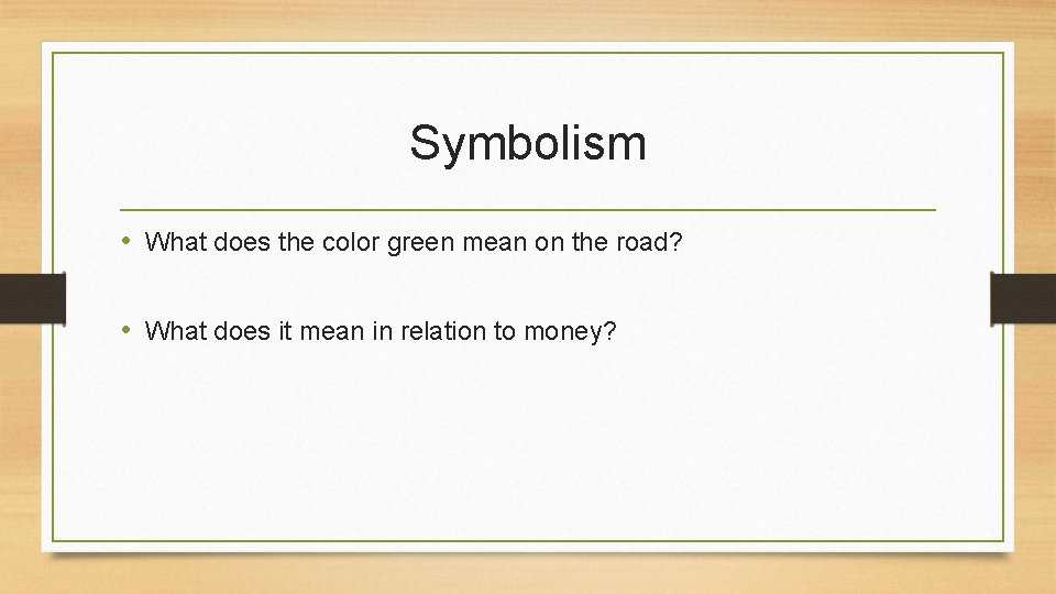 Symbolism • What does the color green mean on the road? • What does