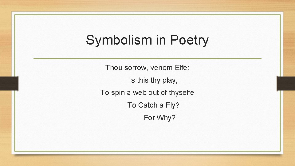 Symbolism in Poetry Thou sorrow, venom Elfe: Is this thy play, To spin a