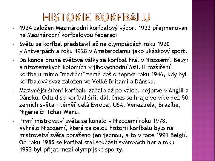  1924 založen Mezinárodní korfbalový výbor, 1933 přejmenován na Mezinárodní korfbalovou federaci Světu se