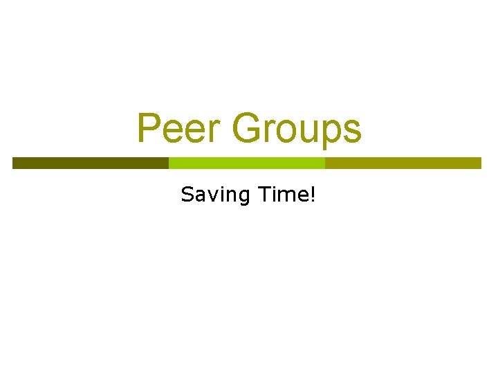 Peer Groups Saving Time! 