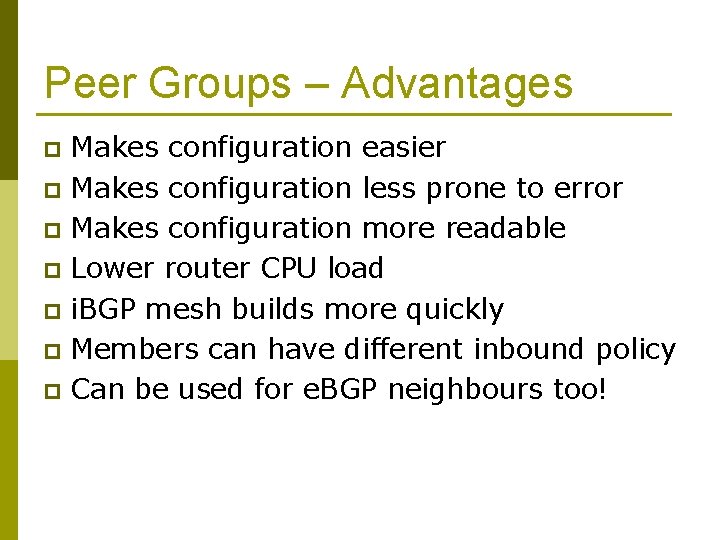 Peer Groups – Advantages Makes configuration easier p Makes configuration less prone to error