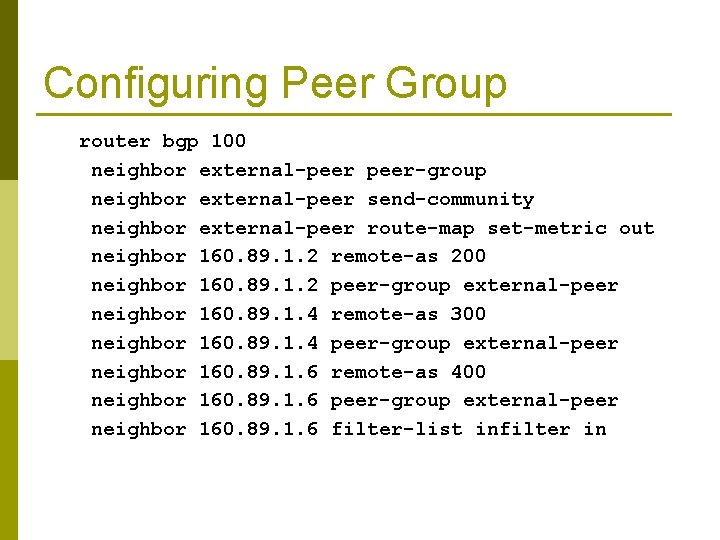 Configuring Peer Group router bgp 100 neighbor external-peer-group neighbor external-peer send-community neighbor external-peer route-map