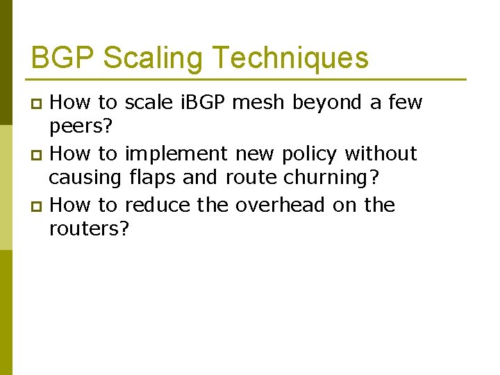 BGP Scaling Techniques How to scale i. BGP mesh beyond a few peers? p
