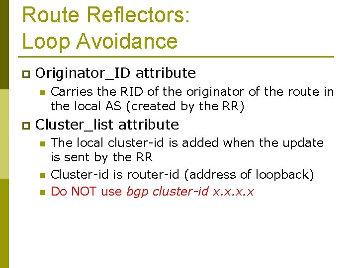 Route Reflectors: Loop Avoidance p Originator_ID attribute n p Carries the RID of the