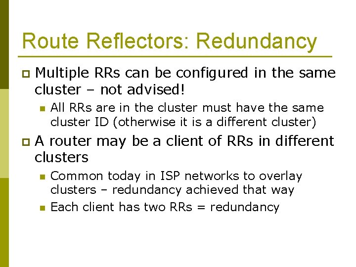 Route Reflectors: Redundancy p Multiple RRs can be configured in the same cluster –