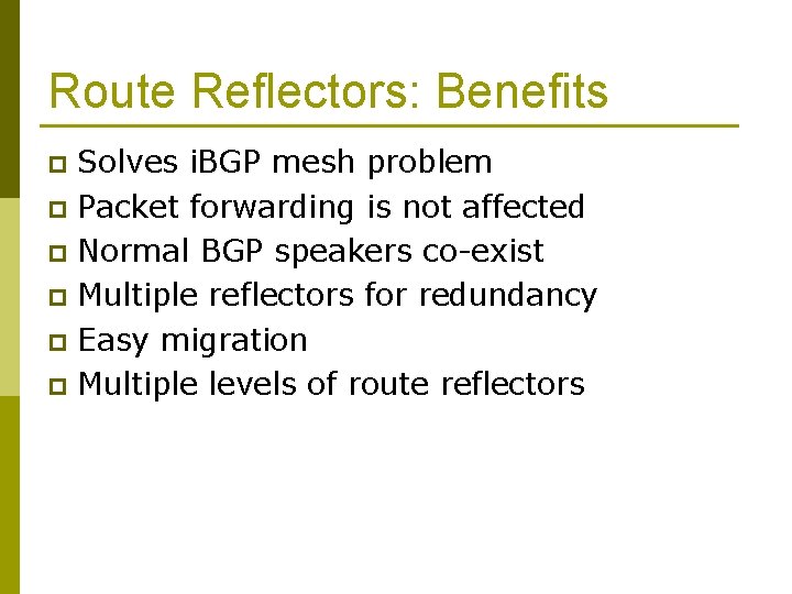 Route Reflectors: Benefits Solves i. BGP mesh problem p Packet forwarding is not affected