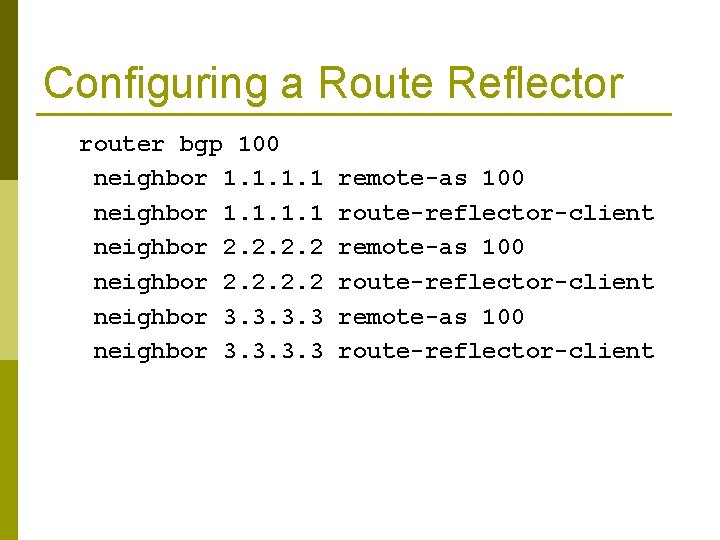 Configuring a Route Reflector router bgp 100 neighbor 1. 1 neighbor 2. 2 neighbor