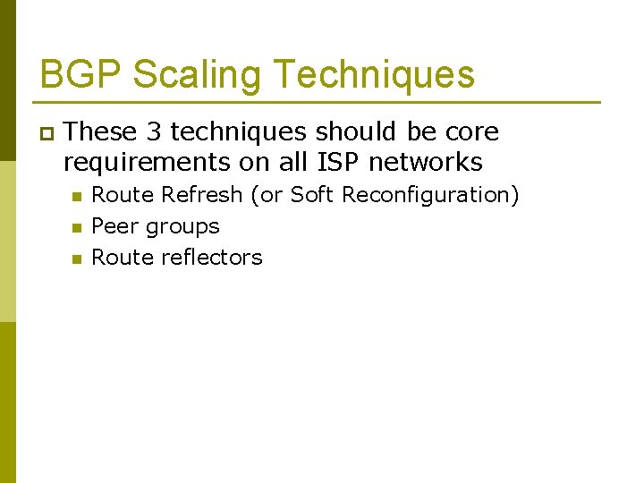 BGP Scaling Techniques p These 3 techniques should be core requirements on all ISP