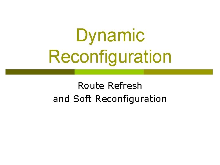 Dynamic Reconfiguration Route Refresh and Soft Reconfiguration 