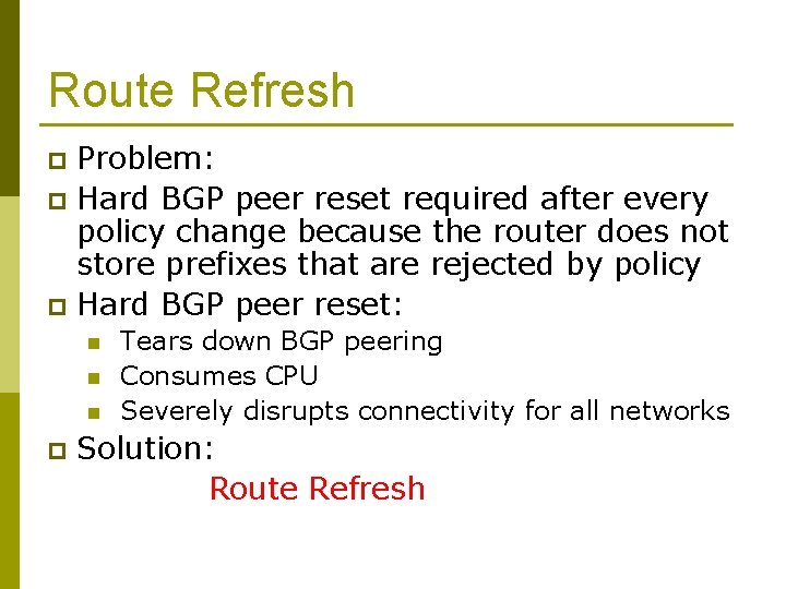 Route Refresh Problem: p Hard BGP peer reset required after every policy change because