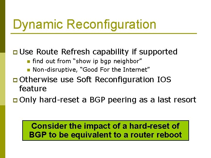 Dynamic Reconfiguration p Use n n Route Refresh capability if supported find out from