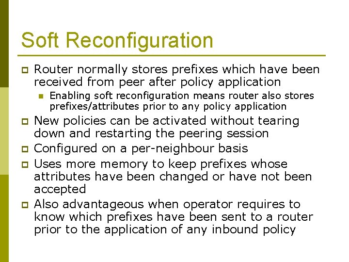 Soft Reconfiguration p Router normally stores prefixes which have been received from peer after