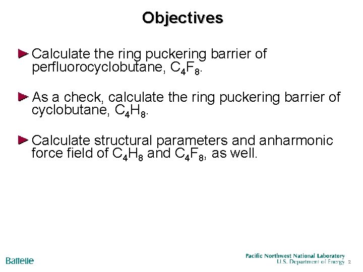 Objectives Calculate the ring puckering barrier of perfluorocyclobutane, C 4 F 8. As a