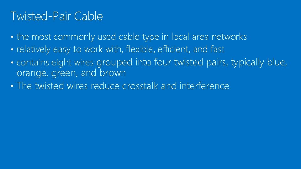 Twisted-Pair Cable • the most commonly used cable type in local area networks •