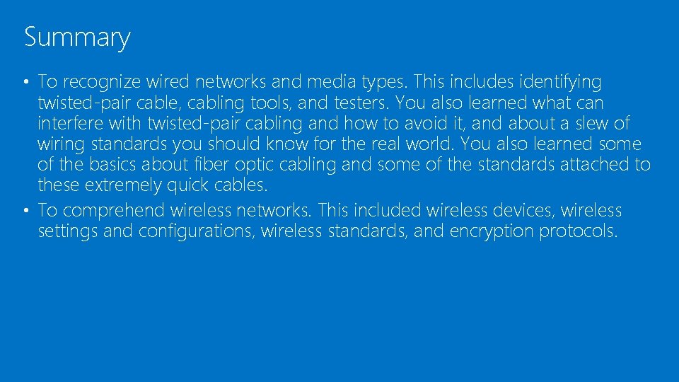 Summary • To recognize wired networks and media types. This includes identifying twisted-pair cable,