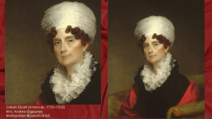 Gilbert Stuart (American, 1755– 1828) Mrs. Andrew Sigourney Metropolitan Museum of Art 