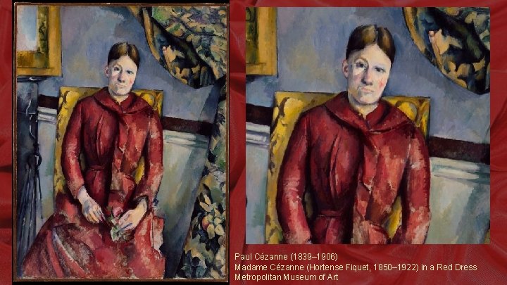 Paul Cézanne (1839– 1906) Madame Cézanne (Hortense Fiquet, 1850– 1922) in a Red Dress