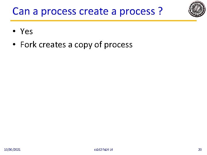 Can a process create a process ? • Yes • Fork creates a copy