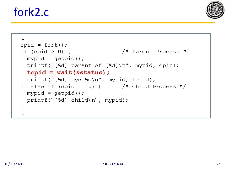 fork 2. c … cpid = fork(); if (cpid > 0) { /* Parent