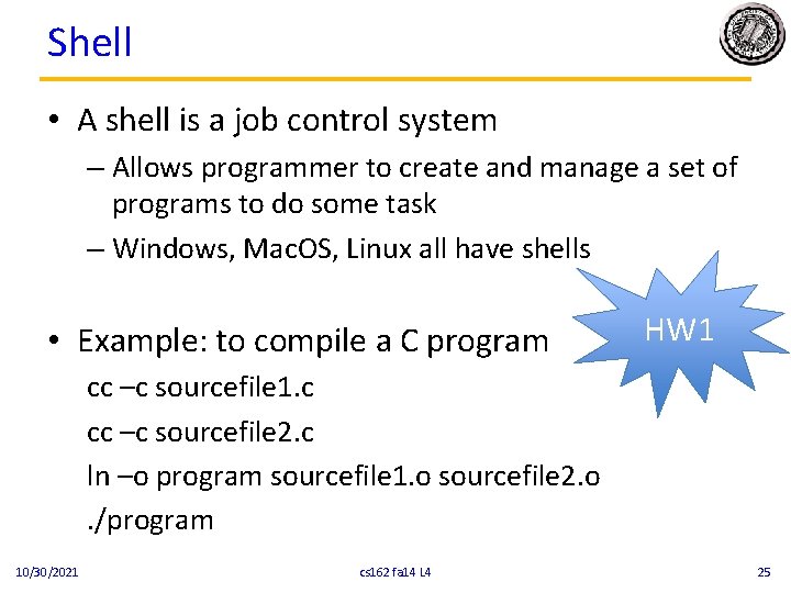 Shell • A shell is a job control system – Allows programmer to create