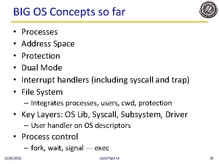 BIG OS Concepts so far • • • Processes Address Space Protection Dual Mode