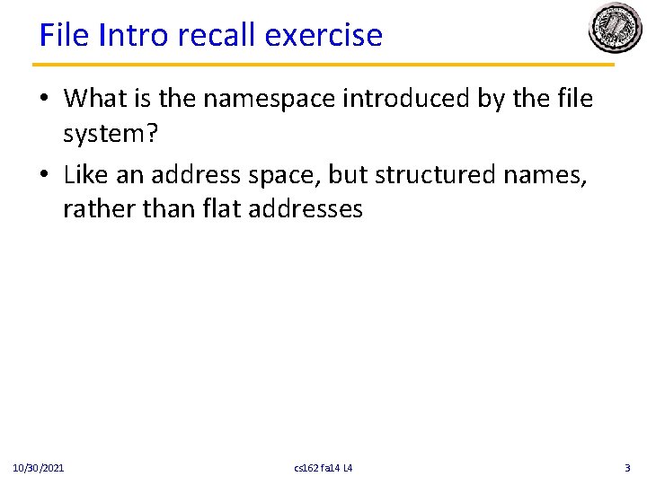 File Intro recall exercise • What is the namespace introduced by the file system?