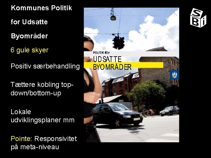 Kommunes Politik for Udsatte Byområder 6 gule skyer Positiv særbehandling Tættere kobling topdown/bottom-up Lokale