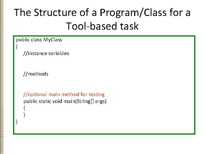 The Structure of a Program/Class for a Tool-based task public class My. Class { The Structure of a Program/Class for a Tool-based task public class My. Class {