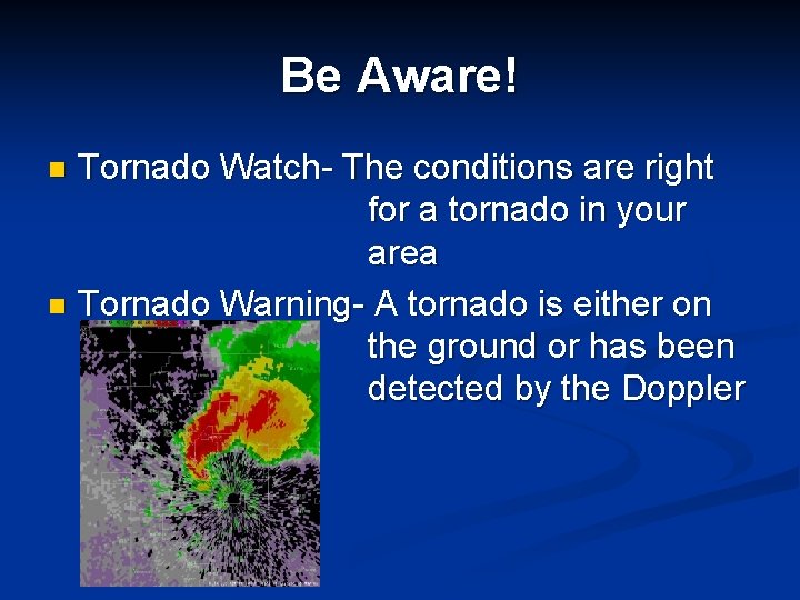 Be Aware! Tornado Watch- The conditions are right for a tornado in your area