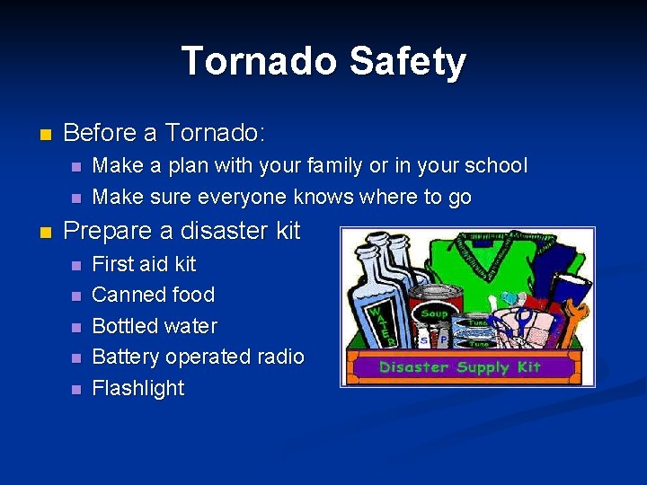 Tornado Safety n Before a Tornado: n n n Make a plan with your