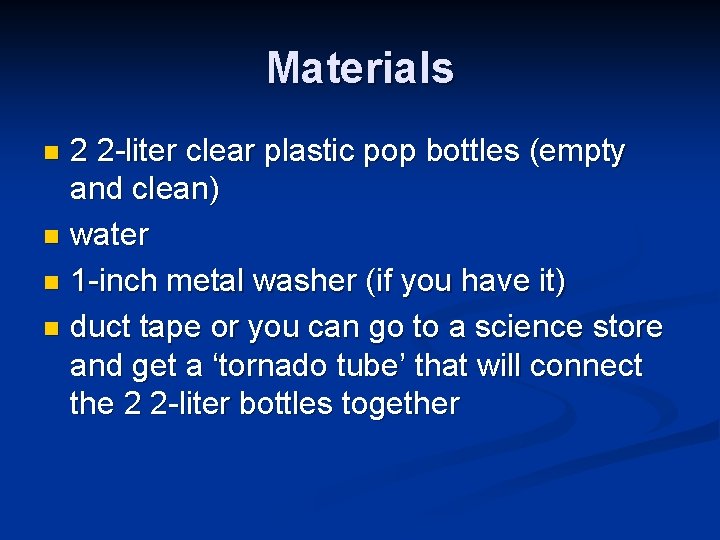 Materials 2 2 -liter clear plastic pop bottles (empty and clean) n water n