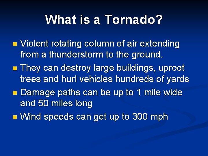 What is a Tornado? Violent rotating column of air extending from a thunderstorm to