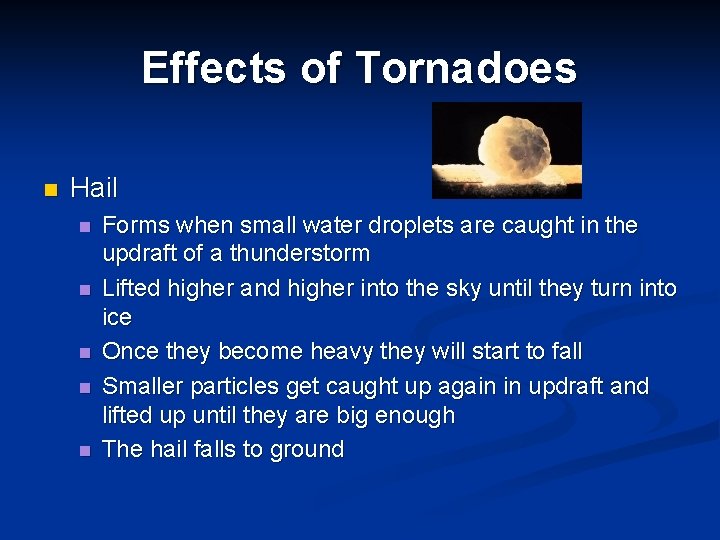 Effects of Tornadoes n Hail n n n Forms when small water droplets are