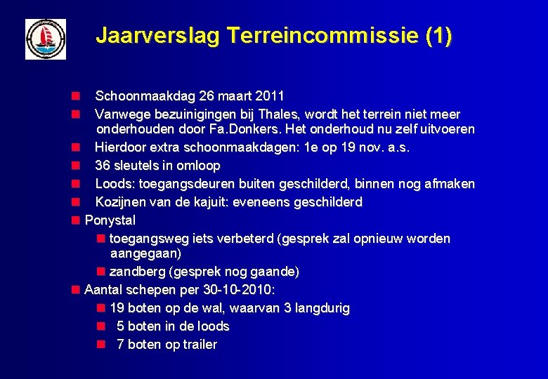 Jaarverslag Terreincommissie (1) Schoonmaakdag 26 maart 2011 Vanwege bezuinigingen bij Thales, wordt het terrein