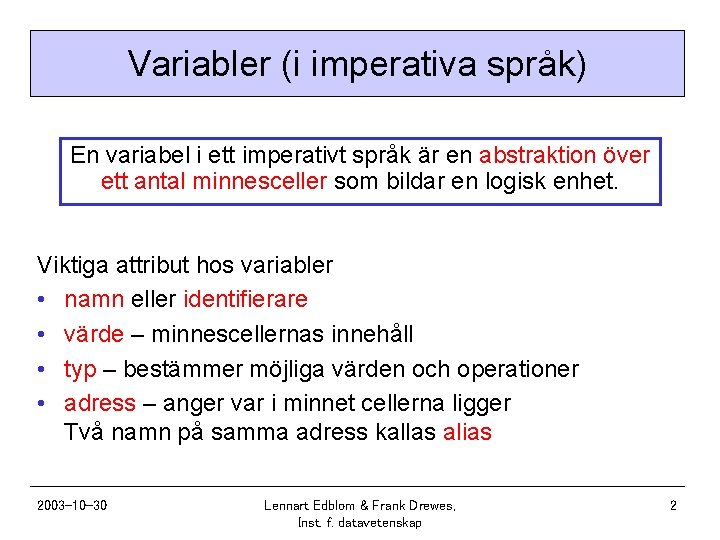 Variabler (i imperativa språk) En variabel i ett imperativt språk är en abstraktion över