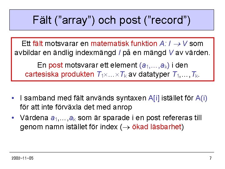 Fält (”array”) och post (”record”) Ett fält motsvarar en matematisk funktion A: I V